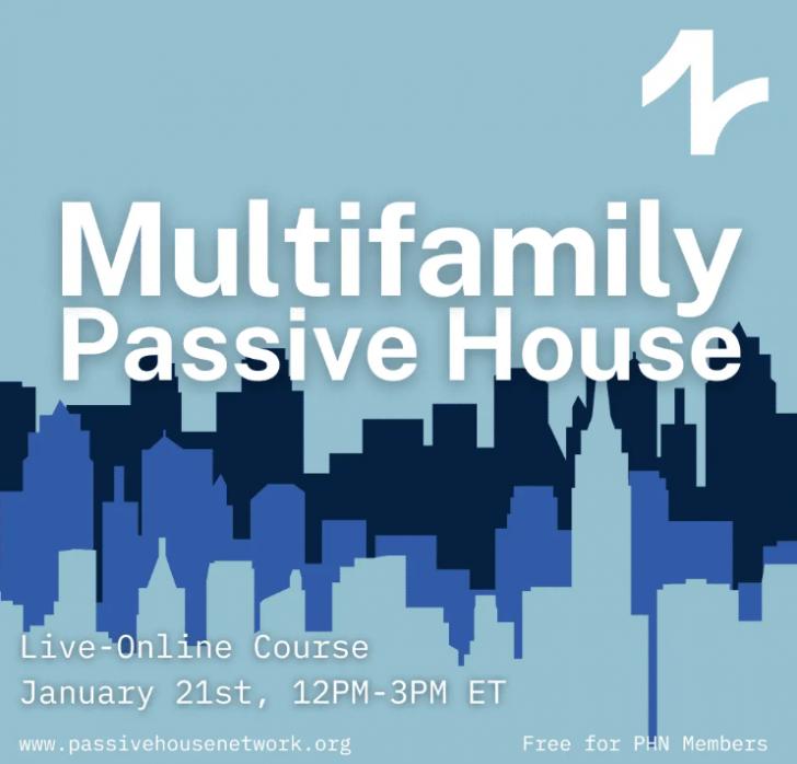 Multifamily Passive House – Live Online, January 21, 12 - 3 pm ET